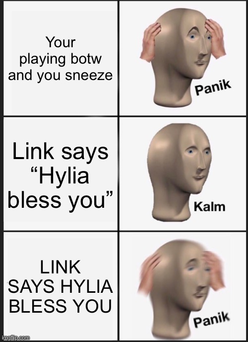 Panik Kalm Panik | Your playing botw and you sneeze; Link says “Hylia bless you”; LINK SAYS HYLIA BLESS YOU | image tagged in memes,panik kalm panik,the legend of zelda breath of the wild | made w/ Imgflip meme maker