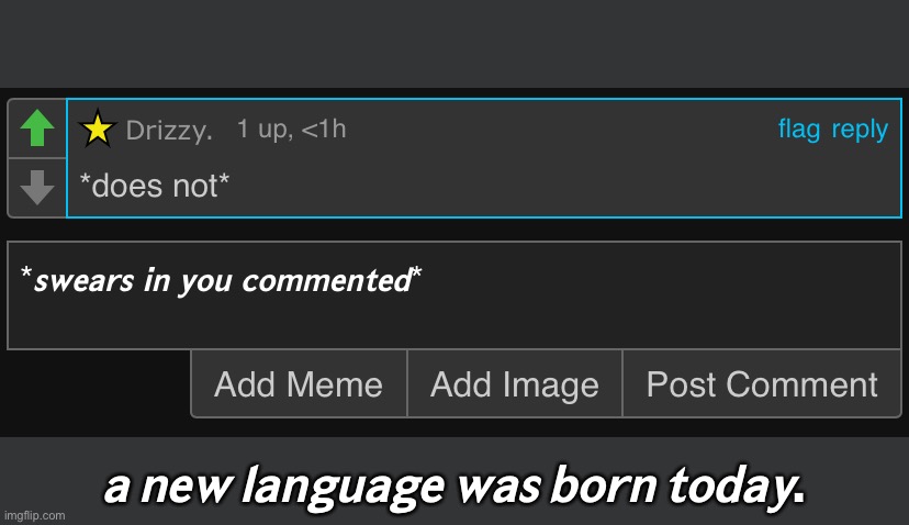 𝙖 𝙣𝙚𝙬 𝙡𝙖𝙣𝙜𝙪𝙖𝙜𝙚 𝙬𝙖𝙨 𝙗𝙤𝙧𝙣 𝙩𝙤𝙙𝙖𝙮. | made w/ Imgflip meme maker
