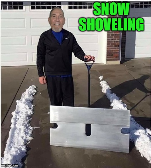 shoveling snow | SNOW SHOVELING | image tagged in kewlew,joke | made w/ Imgflip meme maker