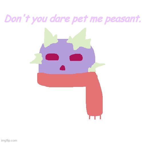 D o n t | Don't you dare pet me peasant. | made w/ Imgflip meme maker