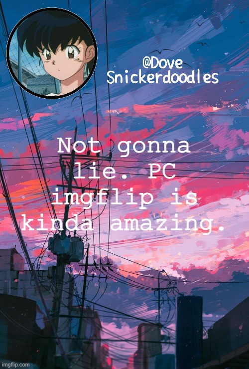 IF i'm being honest | Not gonna lie. PC imgflip is kinda amazing. | image tagged in announcement | made w/ Imgflip meme maker