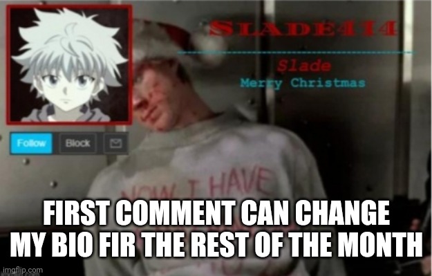 No nsfw | FIRST COMMENT CAN CHANGE MY BIO FIR THE REST OF THE MONTH | image tagged in slade414 christmas template | made w/ Imgflip meme maker