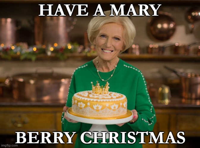 Mary Berry Christmas | HAVE A MARY; BERRY CHRISTMAS | image tagged in xmas,cake,christmas,baking,merry christmas,british tv | made w/ Imgflip meme maker