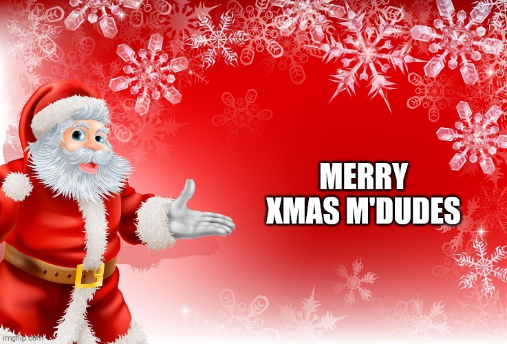 Christmas Santa blank  | MERRY XMAS M'DUDES | image tagged in christmas santa blank | made w/ Imgflip meme maker