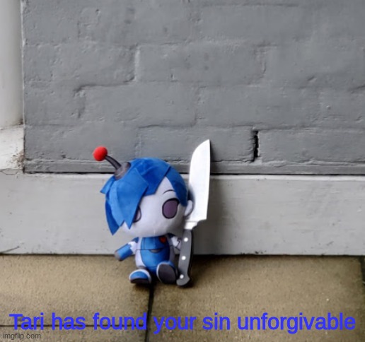 Tari has found your sin unforgivable | image tagged in tari has found your sin unforgivable | made w/ Imgflip meme maker