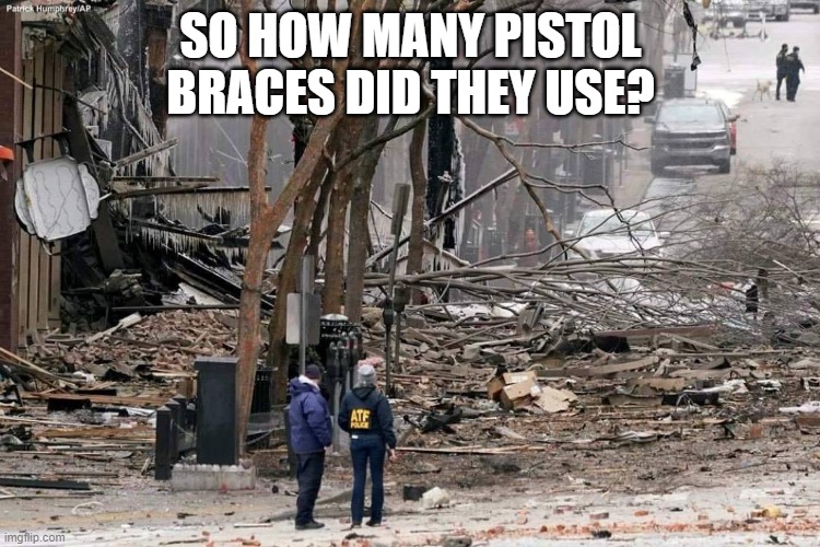 SO HOW MANY PISTOL BRACES DID THEY USE? | made w/ Imgflip meme maker