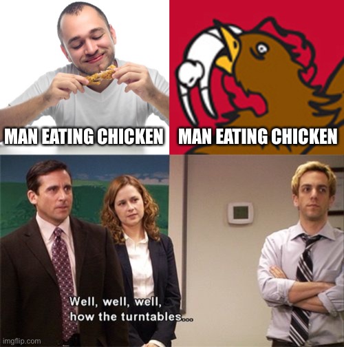 Turntables | MAN EATING CHICKEN; MAN EATING CHICKEN | image tagged in well well well how the turn tables,funny,memes,chicken | made w/ Imgflip meme maker