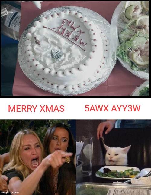 Woman Yelling At Cat Meme | MERRY XMAS; 5AWX AYY3W | image tagged in memes,woman yelling at cat,xmas | made w/ Imgflip meme maker