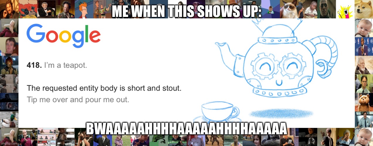 Yah it is | ME WHEN THIS SHOWS UP:; BWAAAAAHHHHAAAAAHHHHAAAAA | image tagged in the requested entity body is short and stout | made w/ Imgflip meme maker