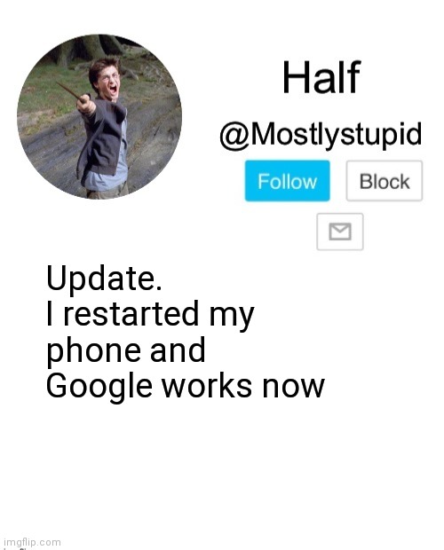 W o w | Update.  I restarted my phone and Google works now | image tagged in mostlystupid template | made w/ Imgflip meme maker