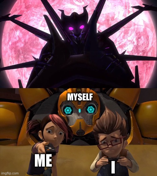 The stuff of nightmares | MYSELF; ME; I | image tagged in airachnid,terrocon,miko,raf,bumblebee,transformers | made w/ Imgflip meme maker