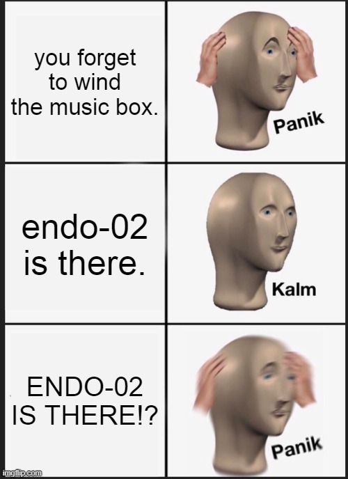 puppet yeets himself at u!!! | you forget to wind the music box. endo-02 is there. ENDO-02 IS THERE!? | image tagged in memes,panik kalm panik,fnaf | made w/ Imgflip meme maker