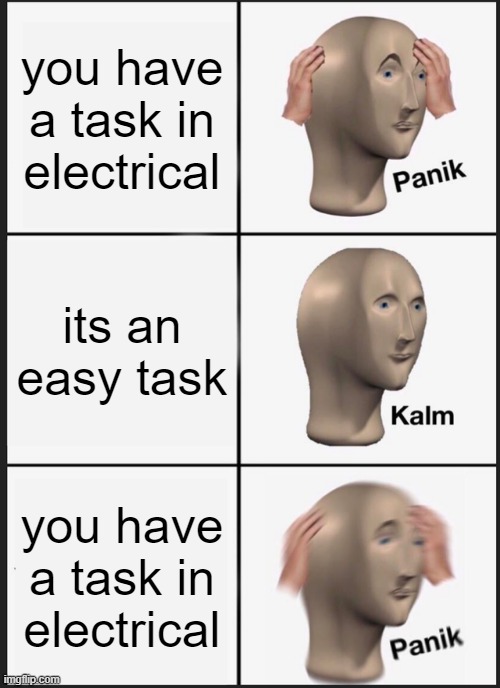 true | you have a task in electrical; its an easy task; you have a task in electrical | image tagged in memes,panik kalm panik | made w/ Imgflip meme maker