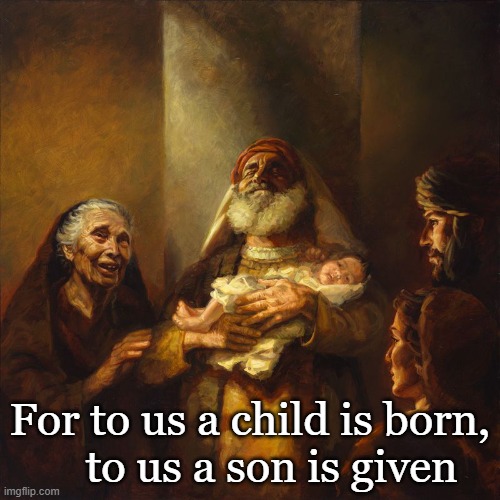 Presentation of the Lord in the Temple | For to us a child is born,
    to us a son is given | image tagged in bible,jesus christ | made w/ Imgflip meme maker
