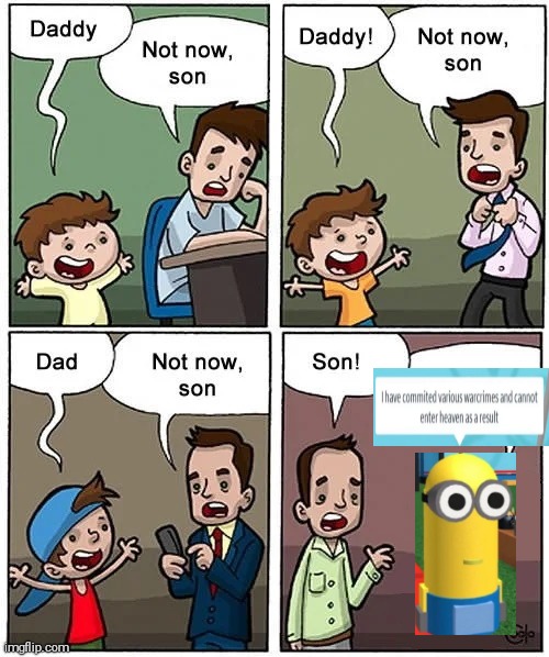 Not now son but without his son | image tagged in not now son but without his son,hey guys welcome to my channel,my name's gghuvyssyfghydrsrdferbhyh6 | made w/ Imgflip meme maker