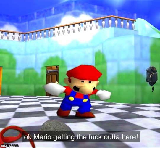 Mario’s getting the fuck out of here | image tagged in mario s getting the fuck out of here | made w/ Imgflip meme maker