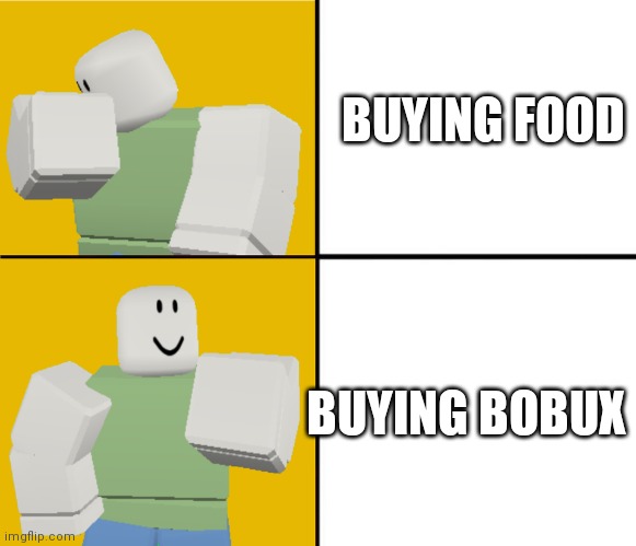 Roblox Drake format | BUYING FOOD; BUYING BOBUX | image tagged in roblox drake format | made w/ Imgflip meme maker