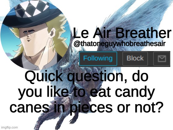 just a question | Quick question, do you like to eat candy canes in pieces or not? | image tagged in thatoneguywhobreathesair's announcement template | made w/ Imgflip meme maker