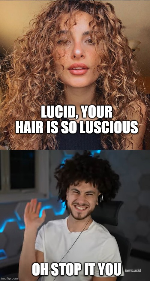 Lucid and Raghda Kouyoumdjian's Date |  LUCID, YOUR HAIR IS SO LUSCIOUS; OH STOP IT YOU | image tagged in raghda,memes,lucid,raghda kouyoumdjian,first date,fanfiction | made w/ Imgflip meme maker