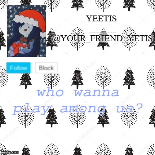 ye | who wanna play among us? | made w/ Imgflip meme maker