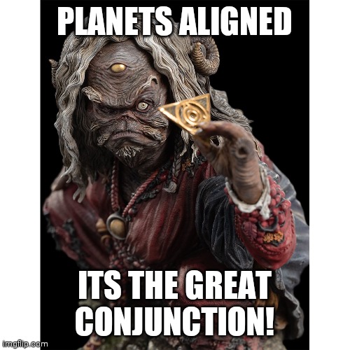 Dark Crystal Augra | PLANETS ALIGNED; ITS THE GREAT CONJUNCTION! | image tagged in sugar dark crystal | made w/ Imgflip meme maker