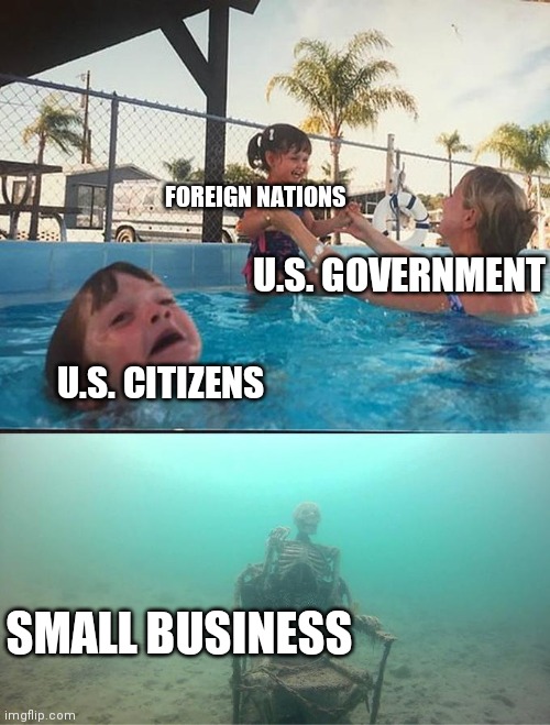 Pool | FOREIGN NATIONS; U.S. GOVERNMENT; U.S. CITIZENS; SMALL BUSINESS | image tagged in drowning kid in the pool | made w/ Imgflip meme maker