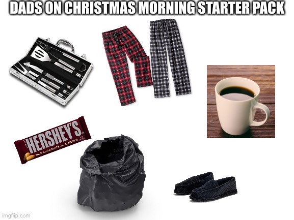 Accurate? | DADS ON CHRISTMAS MORNING STARTER PACK | image tagged in blank white template,starter pack,dad,christmas | made w/ Imgflip meme maker