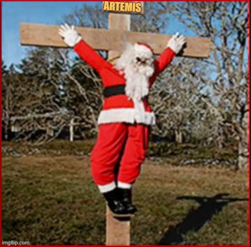 Artemis is Your God | ARTEMIS | image tagged in remember santa died for your sins,artemis | made w/ Imgflip meme maker