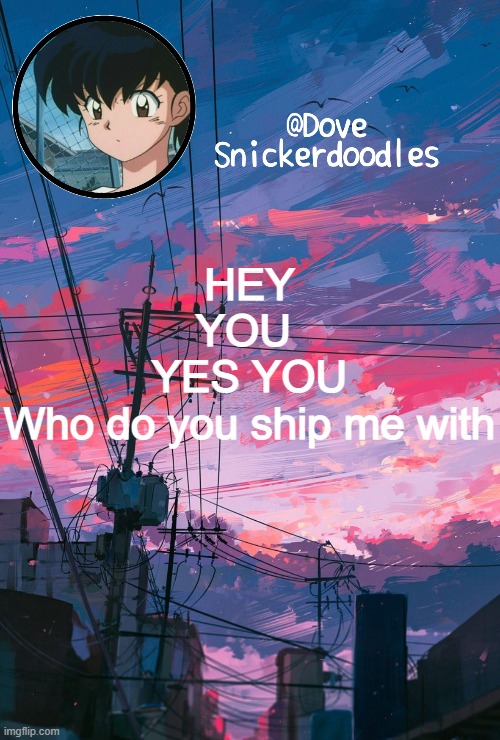 I'm extremely late bbbbbbuuuuuuuuuutttttttt | HEY
YOU 
YES YOU
Who do you ship me with | image tagged in announcement,pigeons | made w/ Imgflip meme maker
