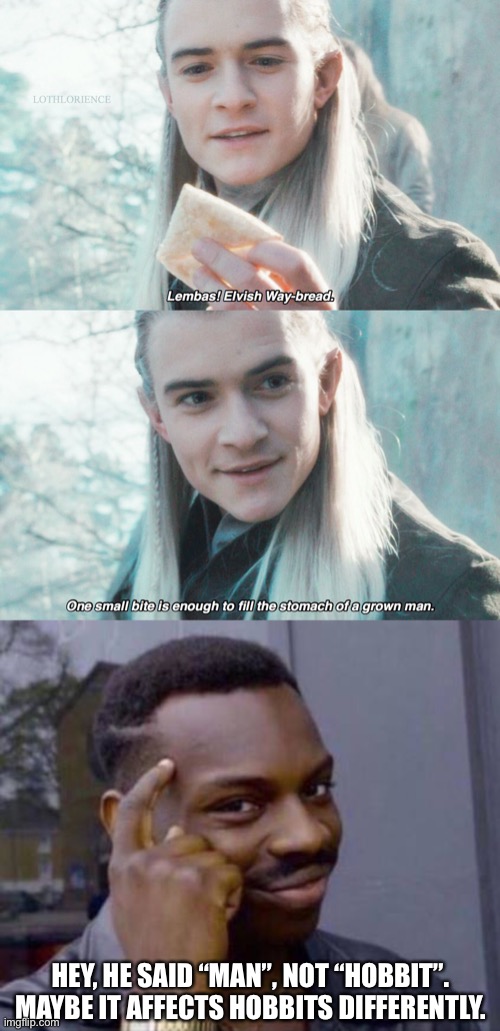 HEY, HE SAID “MAN”, NOT “HOBBIT”. MAYBE IT AFFECTS HOBBITS DIFFERENTLY. | image tagged in lembas legolas,smart black guy | made w/ Imgflip meme maker