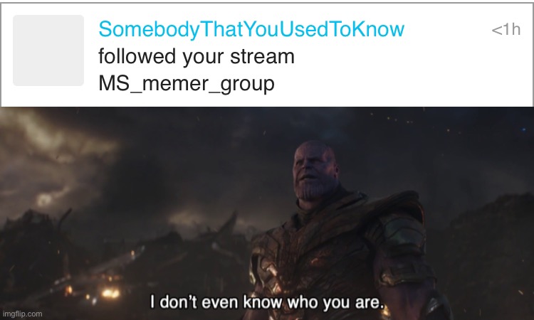 image tagged in thanos i don t even know who you are | made w/ Imgflip meme maker