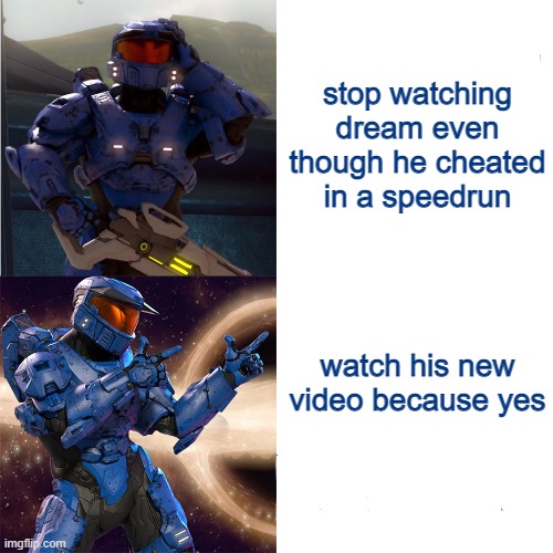 caboose hotline bling | stop watching dream even though he cheated in a speedrun; watch his new video because yes | image tagged in caboose hotline bling | made w/ Imgflip meme maker