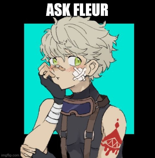 Ask Fleur! | ASK FLEUR | image tagged in oc | made w/ Imgflip meme maker