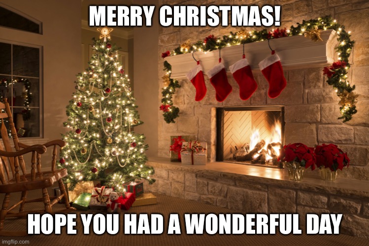 :) | MERRY CHRISTMAS! HOPE YOU HAD A WONDERFUL DAY | image tagged in christmas | made w/ Imgflip meme maker