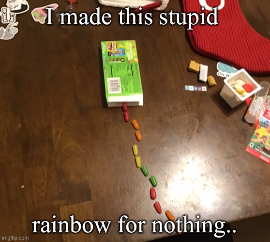I made this stupid; rainbow for nothing.. | image tagged in lol,rainbow,stupid | made w/ Imgflip meme maker