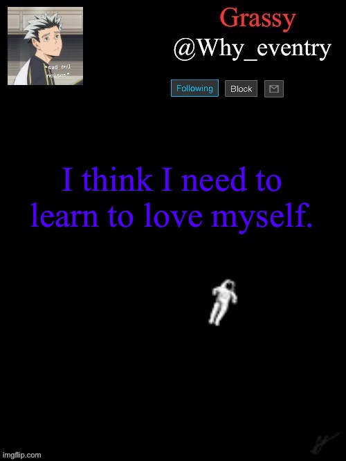 Anxiety | I think I need to learn to love myself. | image tagged in another one | made w/ Imgflip meme maker