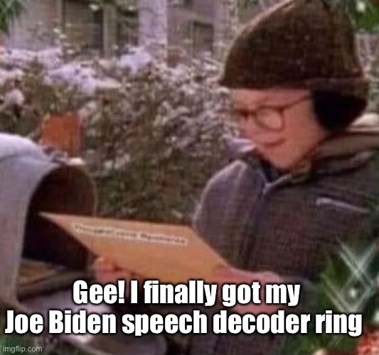 You know, that thing | Gee! I finally got my Joe Biden speech decoder ring | image tagged in joe biden,election 2020,memes,politics | made w/ Imgflip meme maker
