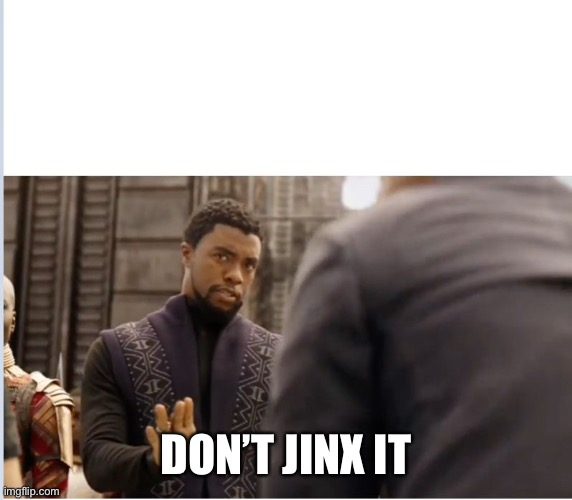 We don't do that here | DON’T JINX IT | image tagged in we don't do that here | made w/ Imgflip meme maker