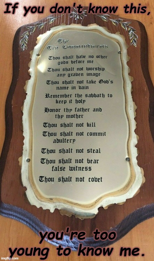 10 commandments |  If you don't know this, you're too young to know me. | image tagged in old school,bible verse,ten commandments,laws,morality | made w/ Imgflip meme maker