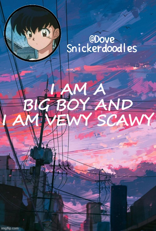 A Boys Will Be Bugs lyric but on steroids | I AM A BIG BOY AND I AM VEWY SCAWY | image tagged in announcement | made w/ Imgflip meme maker