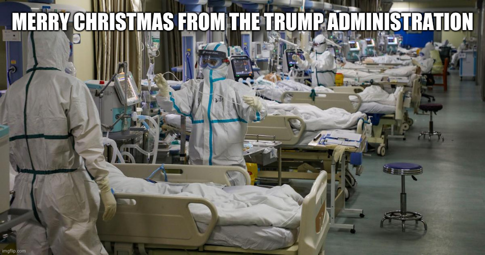 It's A Coronavirus Christmas | MERRY CHRISTMAS FROM THE TRUMP ADMINISTRATION | image tagged in donald trump,coronavirus,corona virus | made w/ Imgflip meme maker