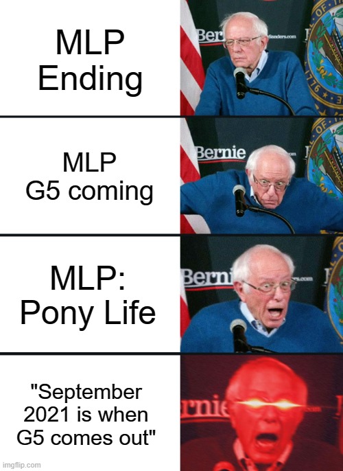 I dare you to search it up. DO IT NOW! "When will MLP G5 come out?" | MLP Ending; MLP G5 coming; MLP: Pony Life; "September 2021 is when G5 comes out" | image tagged in bernie sanders reaction nuked,my little pony | made w/ Imgflip meme maker