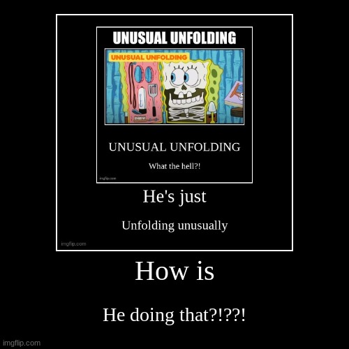 Unusual Unfolding | image tagged in funny,demotivationals,spongebob | made w/ Imgflip demotivational maker