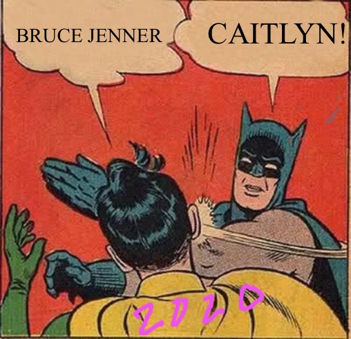 End Of Days | CAITLYN! BRUCE JENNER | image tagged in memes,batman slapping robin,funny memes,bad memes,bruce jenner,caitlyn jenner | made w/ Imgflip meme maker