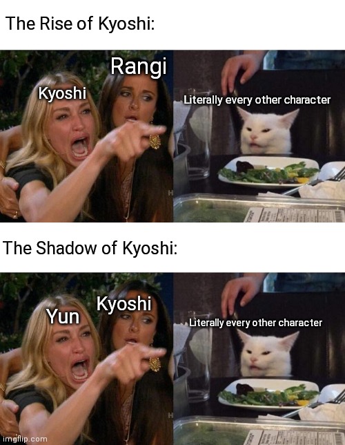 The Rise of Kyoshi:; Rangi; Kyoshi; Literally every other character; The Shadow of Kyoshi:; Kyoshi; Yun; Literally every other character | image tagged in memes,woman yelling at cat,avatar the last airbender,avatar | made w/ Imgflip meme maker