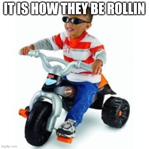 they see me rollin  | IT IS HOW THEY BE ROLLIN | image tagged in they see me rollin | made w/ Imgflip meme maker