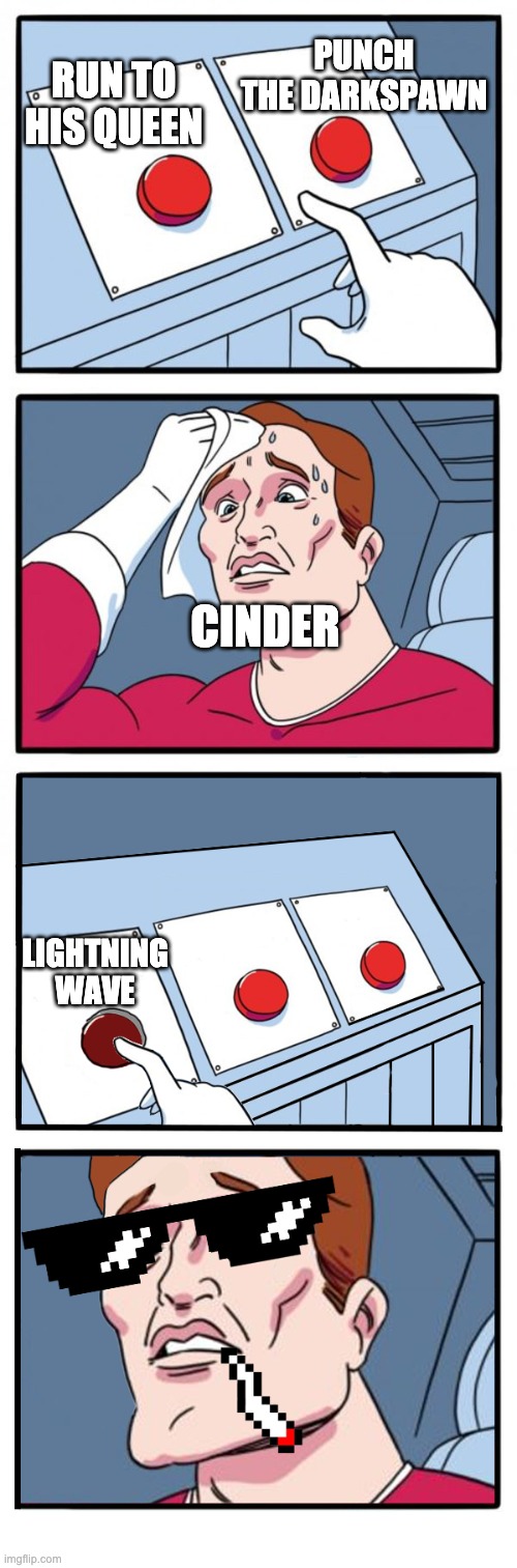 PUNCH THE DARKSPAWN; RUN TO HIS QUEEN; CINDER; LIGHTNING WAVE | made w/ Imgflip meme maker