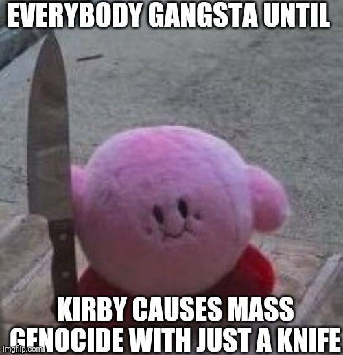 Knife Kirbo | image tagged in kirby | made w/ Imgflip meme maker