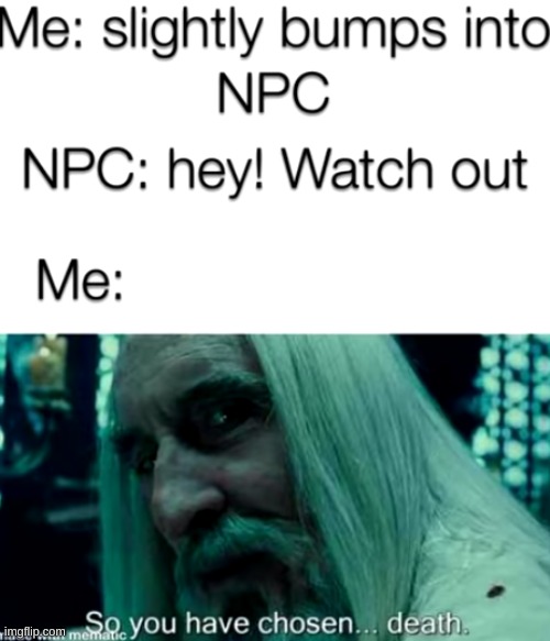 The NPC's be like: | image tagged in memes,funny,pandaboyplaysyt,gaming,pc gaming | made w/ Imgflip meme maker