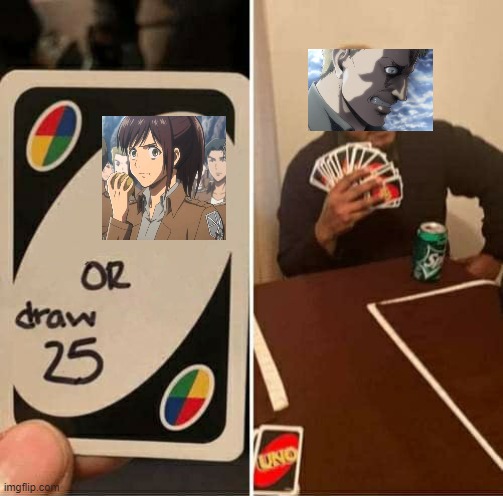 Reiner's Potato Girl PSTD | image tagged in memes,uno draw 25 cards,aot | made w/ Imgflip meme maker